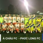 Trận giao hữu bóng đá Á Châu FC – Phúc Long FC